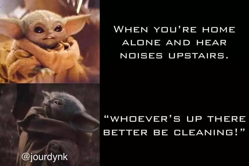 This meme features a split-screen image with a picture of Baby Yoda from the Star Wars franchise on the left and a blank, white space on the right. The text on the left reads: "When you're home alone and you hear noises upstairs." The text on the right reads: "When you're home alone and you hear noises upstairs: 'Who's there?'"